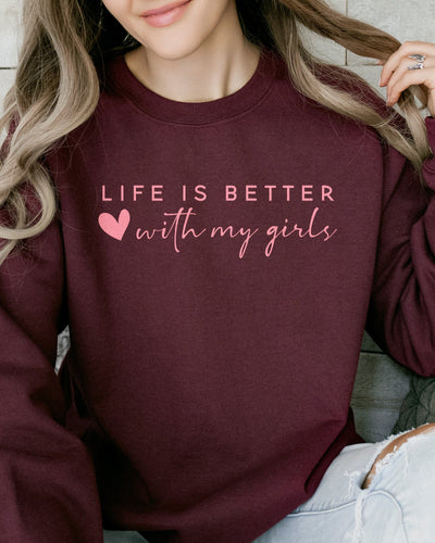 Life Is Better With My Girls Sweatshirt