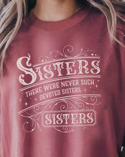 There Were Never Such Devoted Sisters T-Shirt