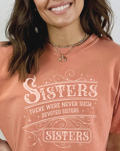 There Were Never Such Devoted Sisters T-Shirt