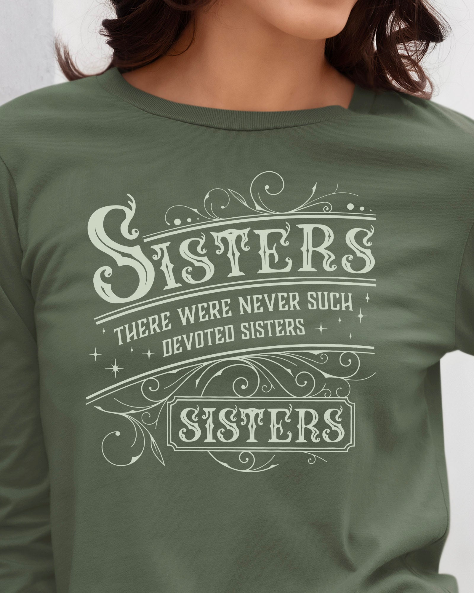 There Were Never Such Devoted Sisters Long Sleeve T-Shirt