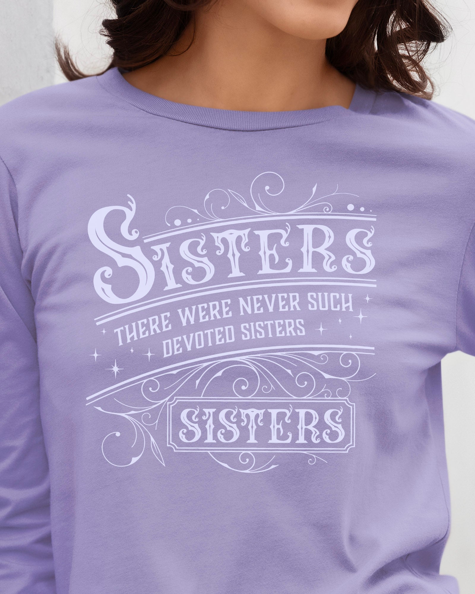 There Were Never Such Devoted Sisters Long Sleeve T-Shirt